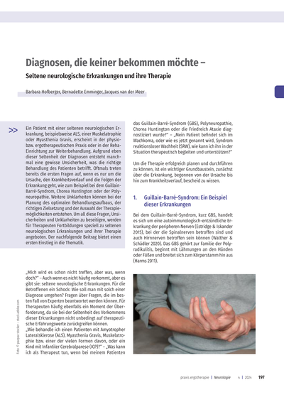 Diagnosen, die keiner bekommen möchte –<br />Seltene neurologische Erkrankungen und ihre Therapie<br /><br />..... Ein Patient mit einer seltenen neurologischen Erkrankung, beispielsweise ALS, einer Muskelatrophie<br />oder Myasthenia Gravis, erscheint in der physio- bzw. ergotherapeutischen Praxis oder in der Rehaeinrichtung zur Weiterbehandlung. Aufgrund eben dieser Seltenheit der Diagnosen entsteht manchmal eine gewisse Unsicherheit, was die richtige Behandlung des Patienten betrifft. Oftmals treten bereits die ersten Fragen auf ..........<br /><br />*Publiziert: Zeitschrift praxis ergotherapie 04.2024