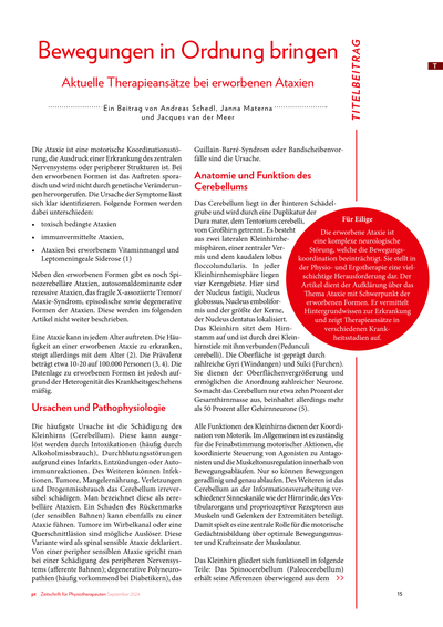 Bewegungen in Ordnung bringen –<br />Aktuelle Therapieansätze bei erworbenen Ataxien<br /><br />..... Bei einer Ataxie sind die Bewegungskoordination und die Gleichgewichtsregulation gestört. In der Untersuchung werden daher Alltagshandlungen, Bewegungsübergänge, zielgerichtete Bewegungen und das Gangbild analysiert. Der Beitrag bietet Ihnen einen umfassenden Überblick über die aktuellen Therapieansätze, Übungsbeispiele und die Umsetzungsmöglichkeiten in der Behandlung. Die Grundlage bilden aktive Therapiemaßnahmen. ..........<br /><br />*Publiziert: Zeitschrift pt Zeitschrift für Physiotherapeuten 09.2024